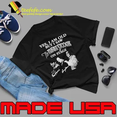 Yes I am old but I saw the Three Stooges on stage Signatures tee shirt