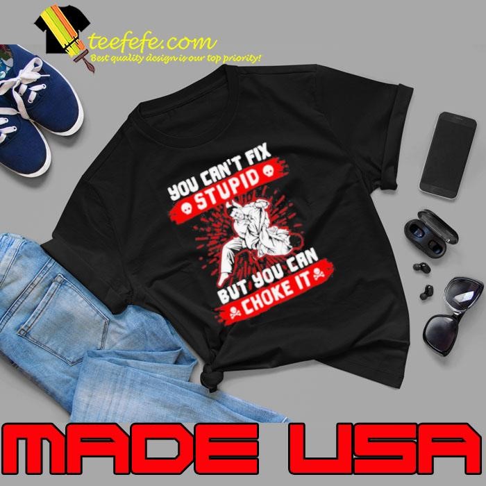 You Can’t Fix Stupid But You Can Choke It Unisex