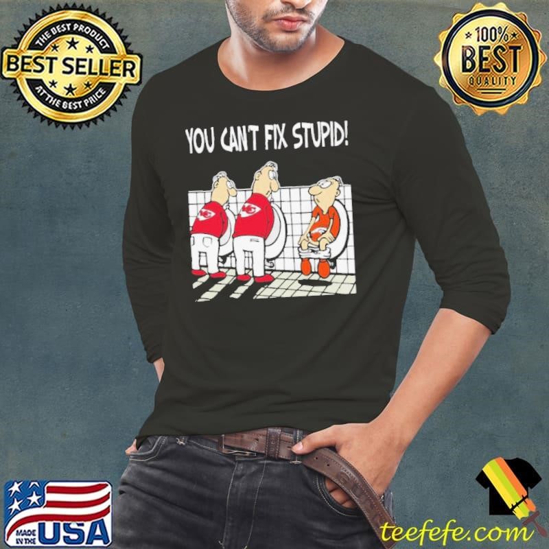 You Cant Fix Stupid Funny Kansas City Chiefs NFL shirt