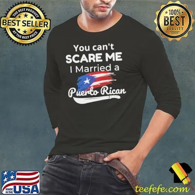 You Can’t Scare Me I Married A Puerto Rican shirt