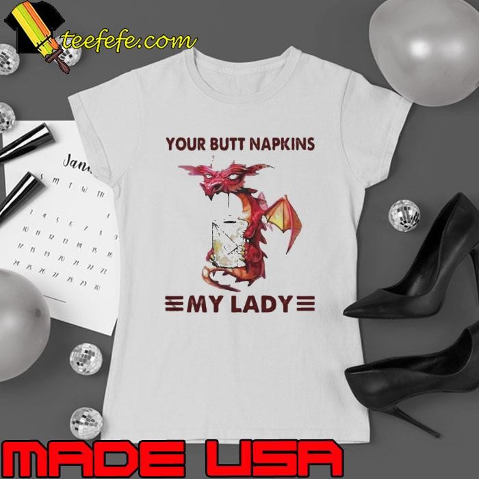 Your Butt Napkins My Lady Ladies tee