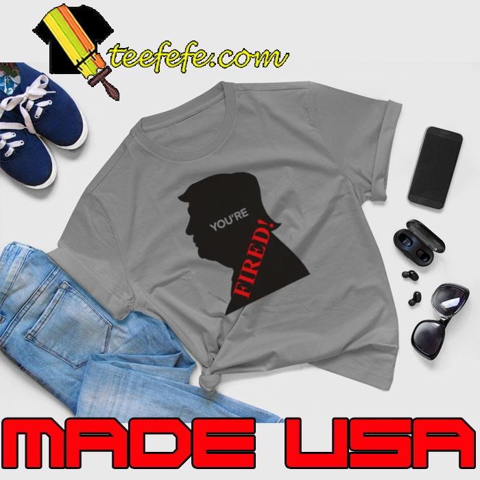 You’re Fired Donald Trump Presidential Election Unisex