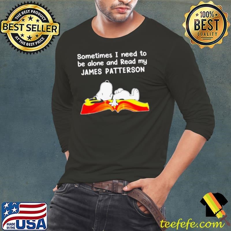 sometimes I need to be alone and read my James Patterson shirt