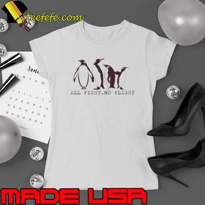 ALL FIGHT NO FLIGHT Shirt