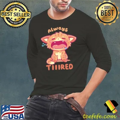 Always Tiiired Shirt
