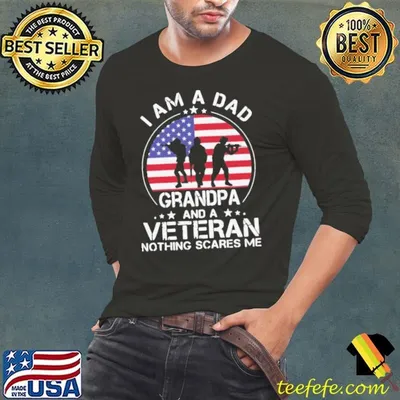 American Flag I Am A Dad Grandpa And A Veteran Nothing Scares Me shirt