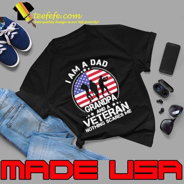 American Flag I Am A Dad Grandpa And A Veteran Nothing Scares Me Unisex