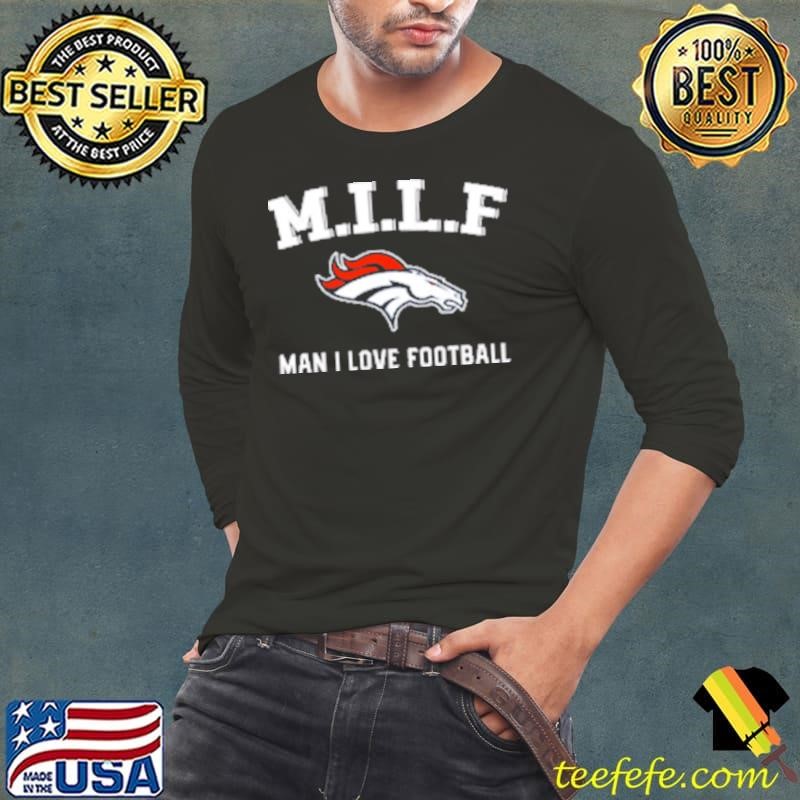 Awesome M.I.L.F Man I Love Football Denver Broncos Long Sleeve Tee