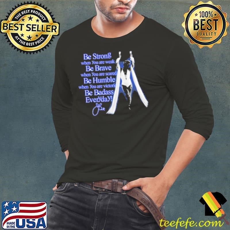 Awesome Pink Be Strong When You Are Weak Be Brave When You Are Scared Be Humble When You Are Victorious Be Badass Everyday Long Sleeve Tee