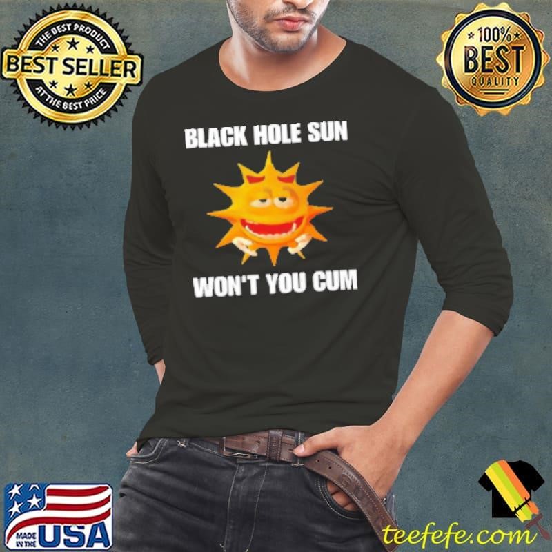 Black hole sun won't you cum Long Sleeve Tee