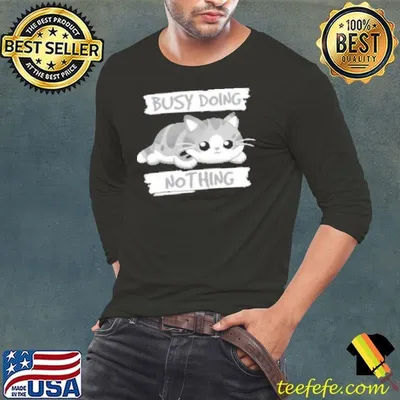 Cat busy doing nothing Shirt