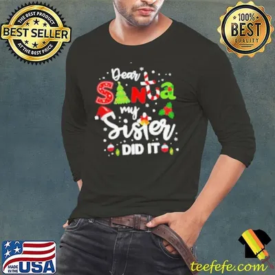 Dear Santa My Sister Did It Christmas shirt