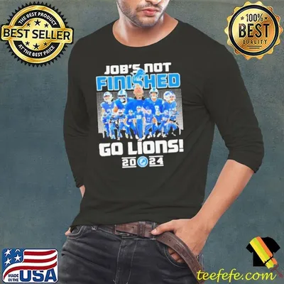 Detroit Lions Job’s Not Finished Go Lions 2024 Shirt