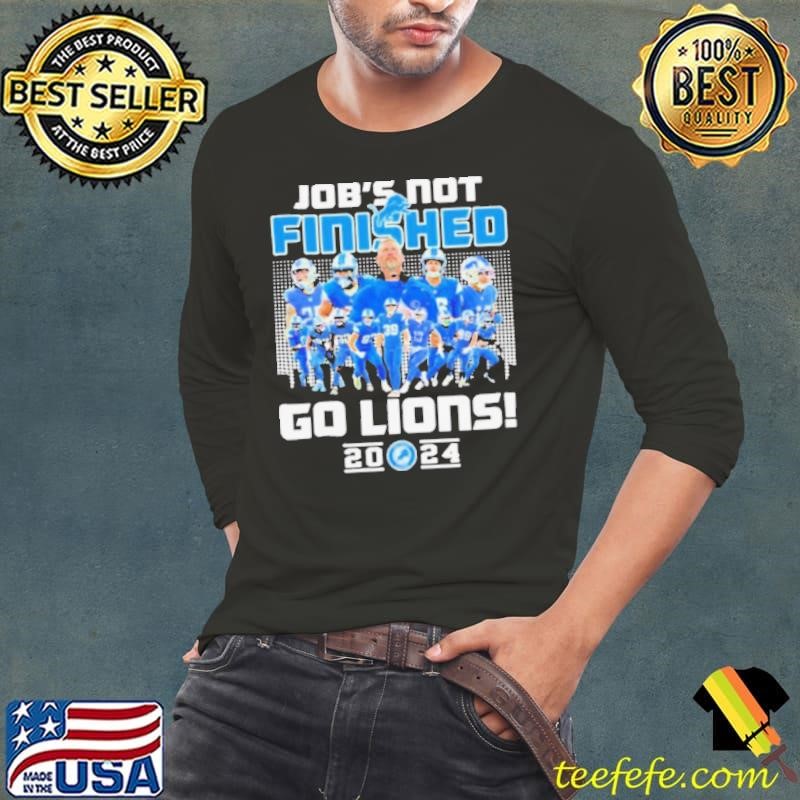 Detroit Lions Job’s Not Finished Go Lions 2024 Shirt