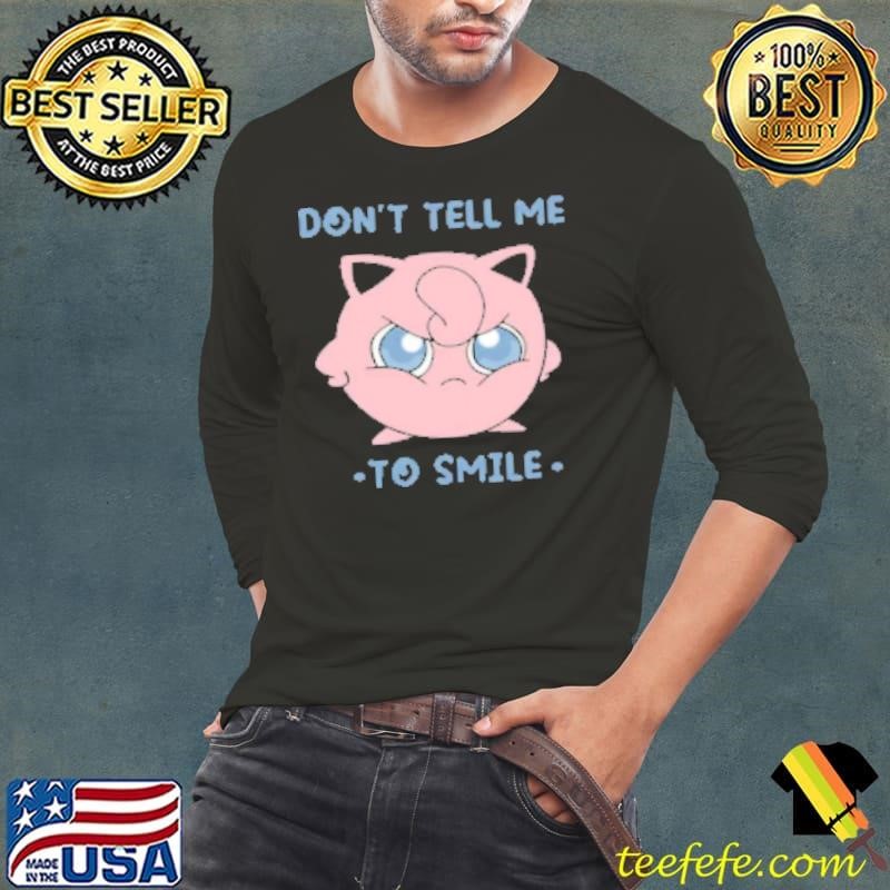 Don't tell me to smile Shirt