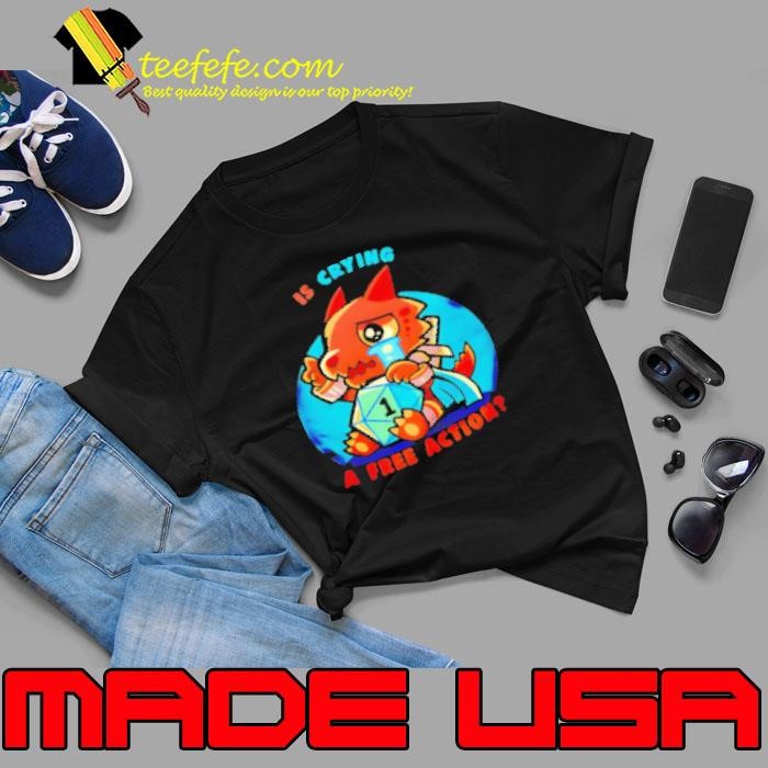 Dragon is crying a free action Shirt