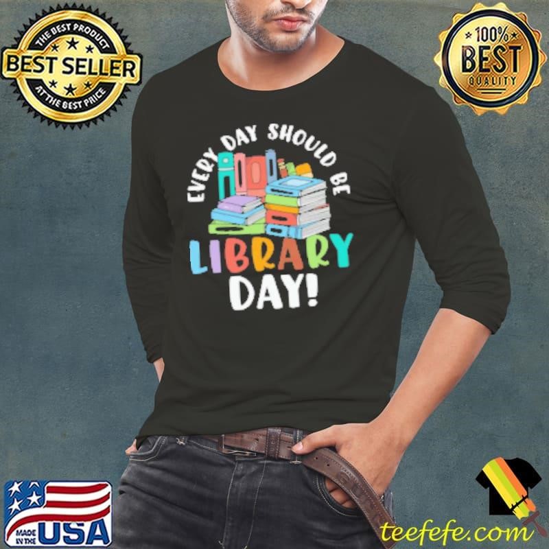 Every Day Should Be Library Day Long Sleeve Tee
