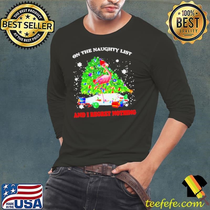 Flamingo on the naughty list and I regret nothing Christmas shirt