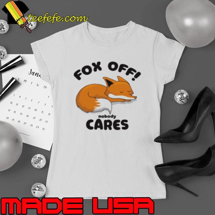 Fox off nobody cares Ladies tee