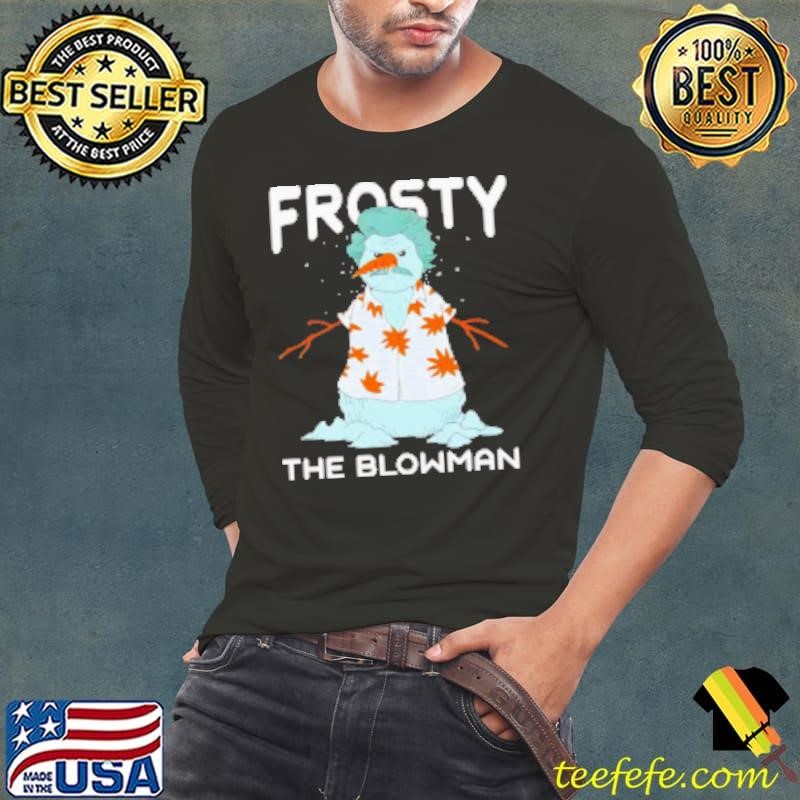 Frosty the Blowman snowman Christmas Shirt