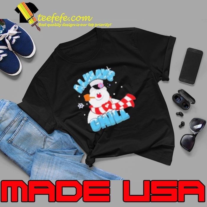 Frosty the Snowman always chill Christmas Shirt