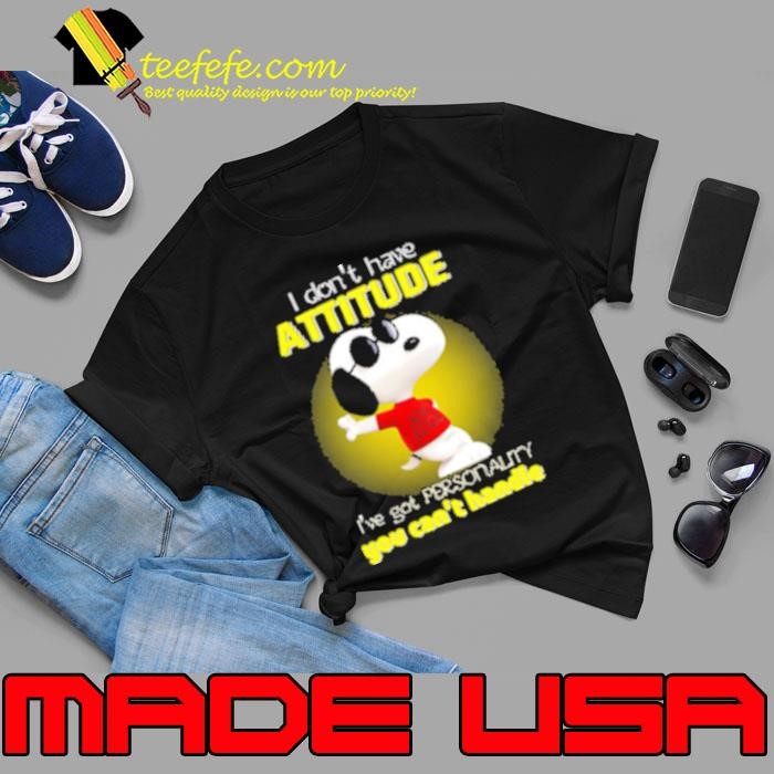 Funny I Don't Have Attitude Snoopy I've Got Personality You Can't Handle Unisex