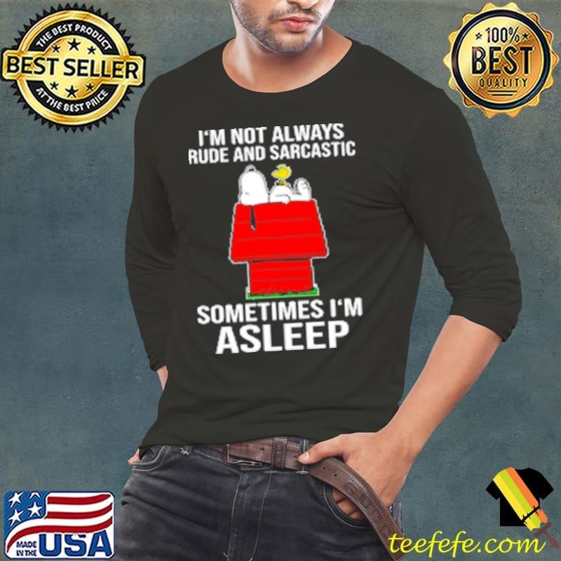 Funny I'm Not Always Rude And Sarcastic Snoopy Sometimes I'm A Sleep Long Sleeve Tee