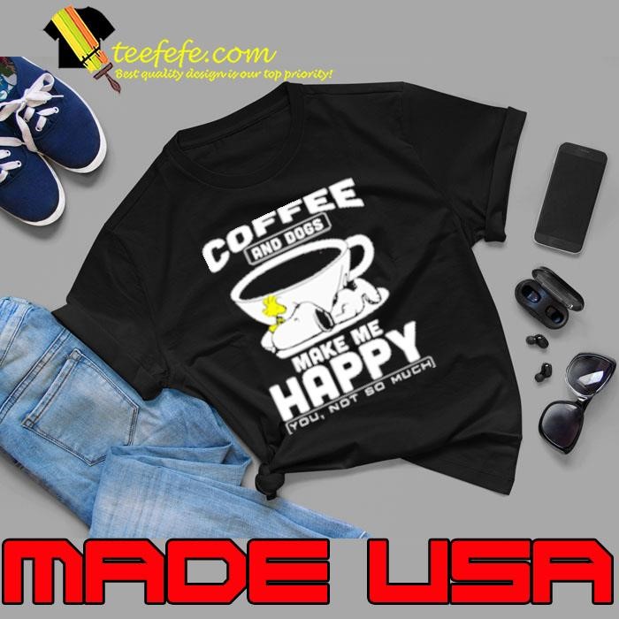Funny Peanuts Snoopy And Woodstock Coffee And Dogs Make Me Happy You Not So Much Unisex