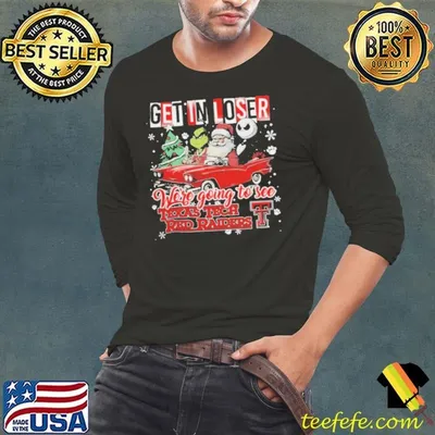 Get In Loser We’re Going To See Texas Tech Red Raiders Grinch Shirt