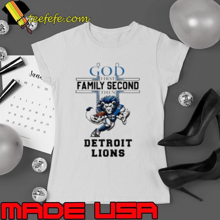 God First Family Second Then Detroit Lions Mascot Shirt