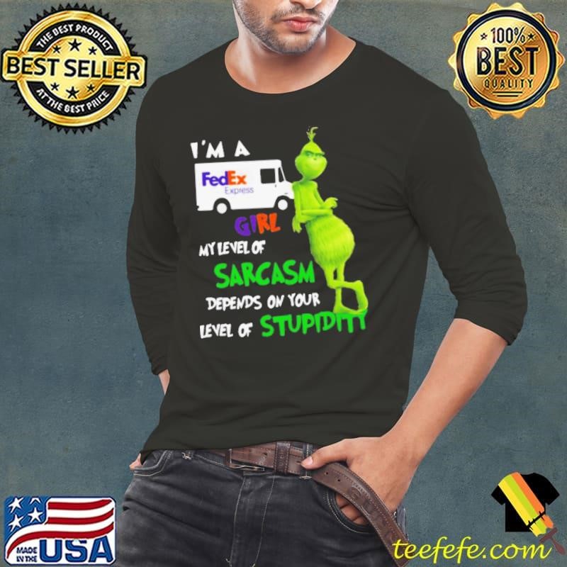 Grinch I’m A FedEx Express Girl My Level Of Sarcasm Depends On Your Level Of Stupidity Long Sleeve Tee