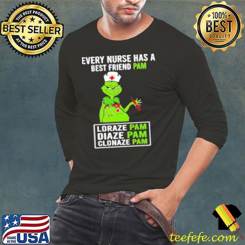 Grinch every nurse has a best friend pam lorazepam diazepam clonazepam Shirt