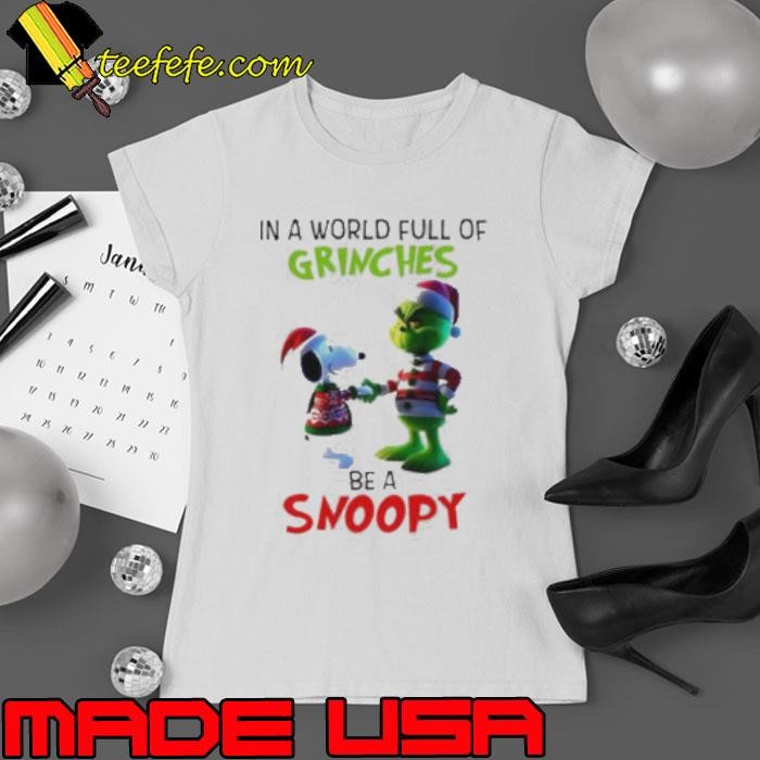 Grinch in a world full of Grinches be a Snoopy Ladies tee