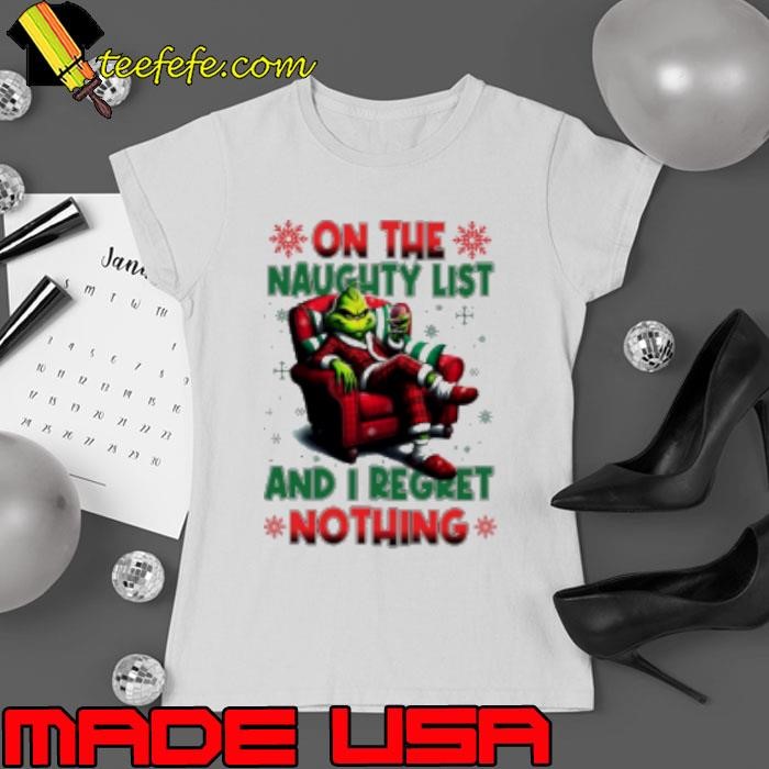Grinch on the naughty list and I regret nothing Christmas Ladies tee