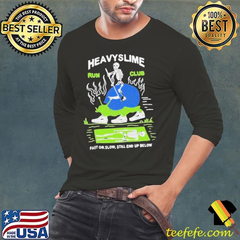 Heavyslime Run Club Fast Or Slow Still End Up Below Skeleton Shirts