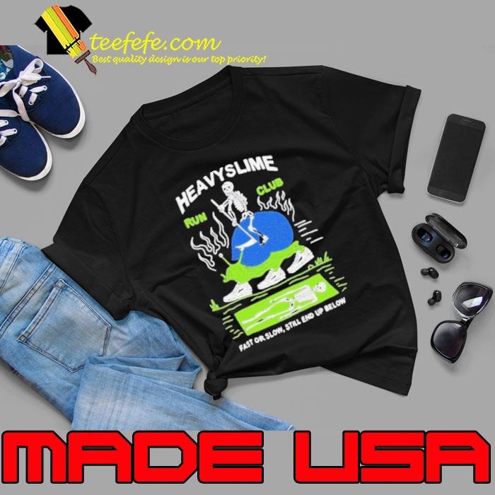 Heavyslime Run Club Fast Or Slow Still End Up Below Skeleton Shirts Unisex