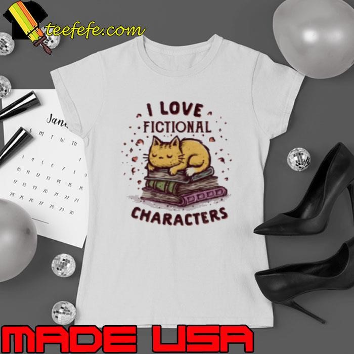 I Love Fictional Characters Ladies tee