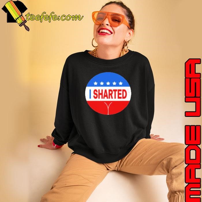 I Sharted Political Election Shart Slogan Sweatshirt