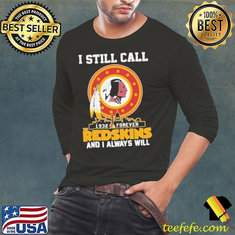 I Still Call 1932 Forever Washington Redskins And I Always Will Shirt