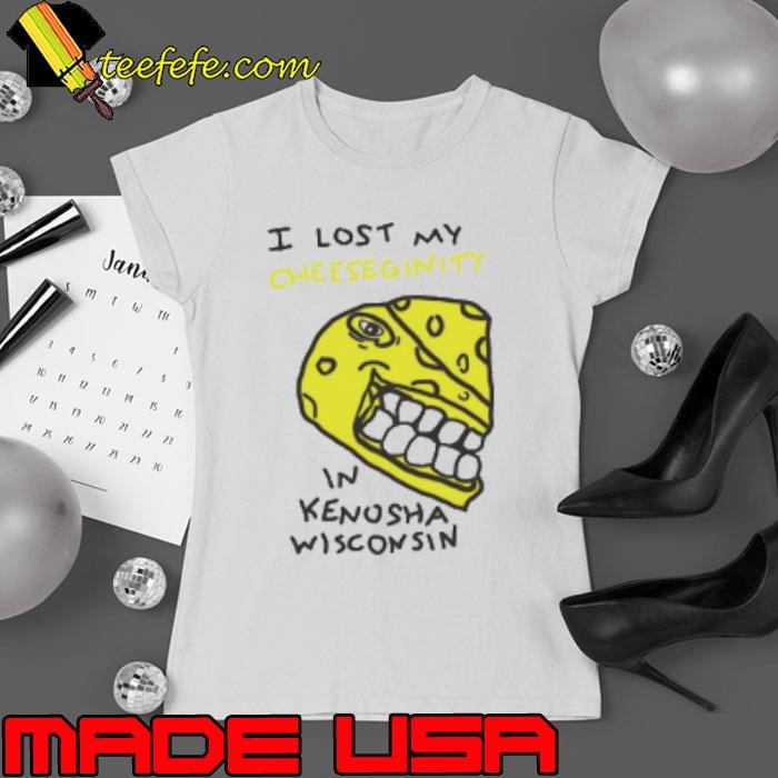 I lost my cheeseginity in Kenosha wisconsin Ladies tee