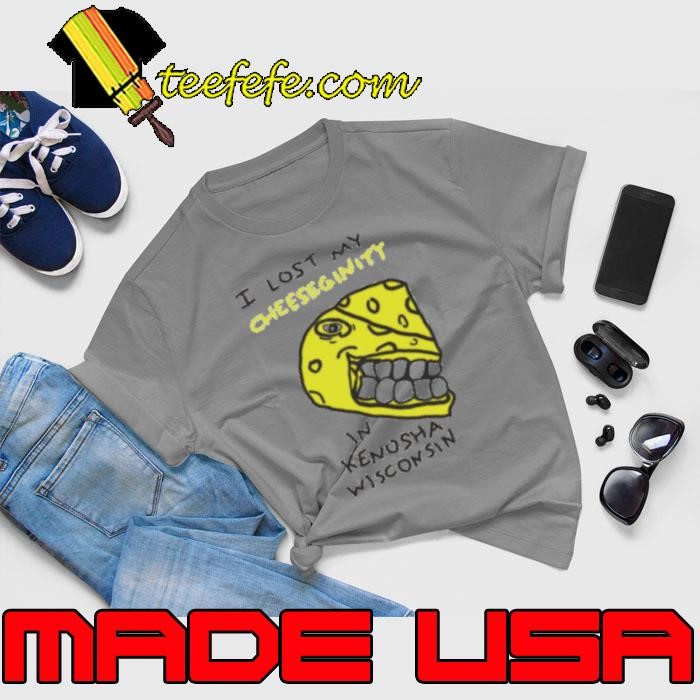 I lost my cheeseginity in Kenosha wisconsin Unisex