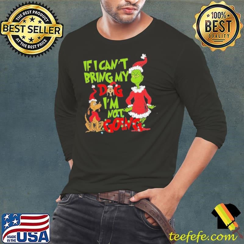 If I Can’t Bring my Dog I’m not Going Grinch Dog shirt