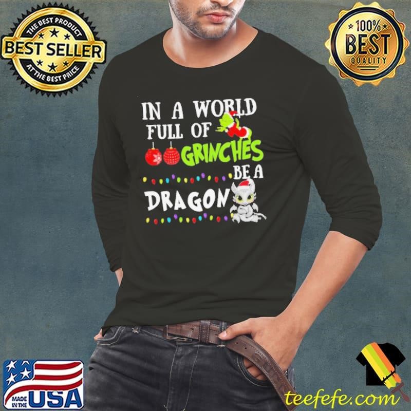 In A World Full Of Grinches Be A Dragon Christmas shirt