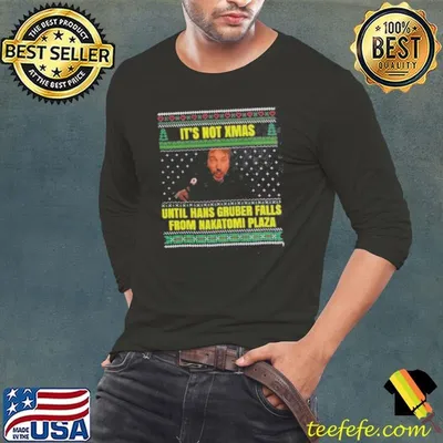 It’s Not Xmas Until Hans Gruber Falls From Nakatomi Plaza Shirt