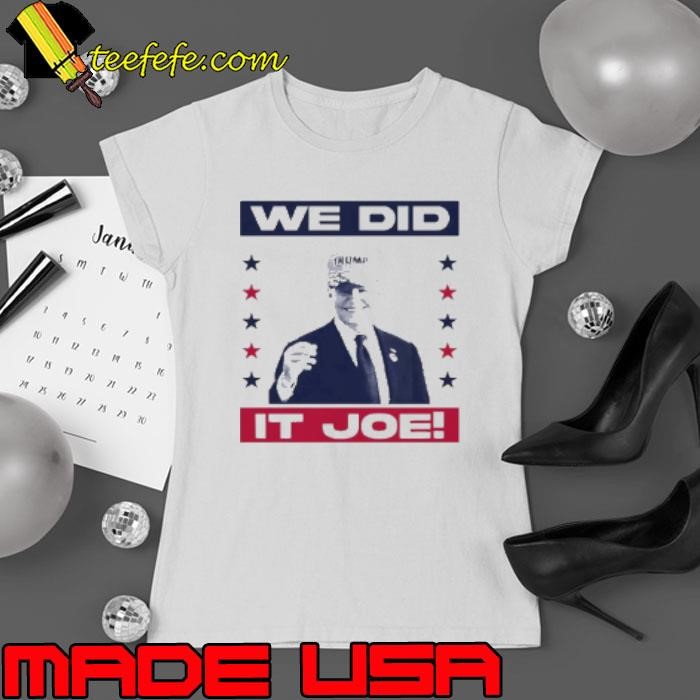 Joe Biden we did it Joe Biden Ladies tee
