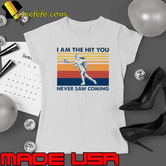 LACROSSE I AM THE HIT YOU NEVER SAW COMING Ladies tee