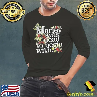 Marley Was Dead To Begin With Shirt