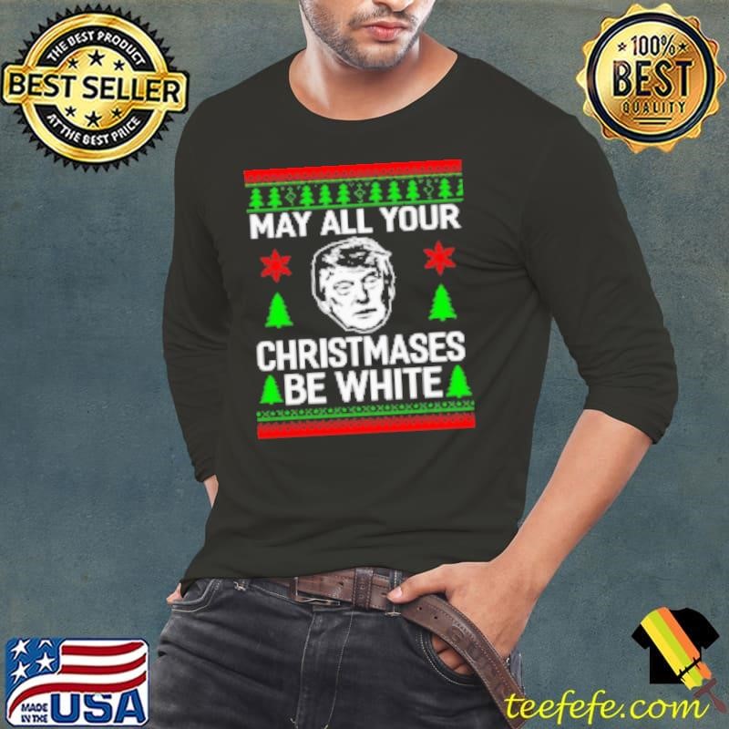 May all your christmases be white Christmas Donald Trump Shirt