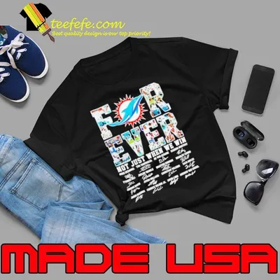 Miami Dolphins forever not just when we win signature all team shirt