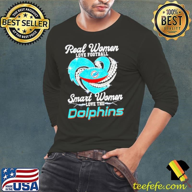 Miami Dolphins real women love football smart women love the Dolphins shirt